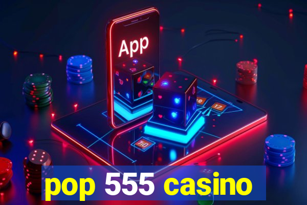 pop 555 casino